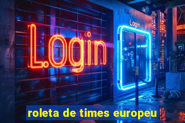 roleta de times europeu